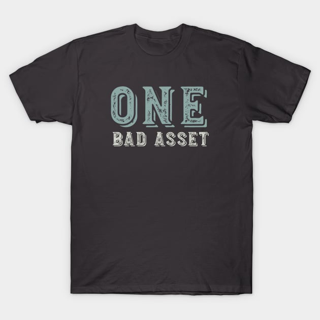 Funny Accounting Pun One Bad Asset T-Shirt by whyitsme